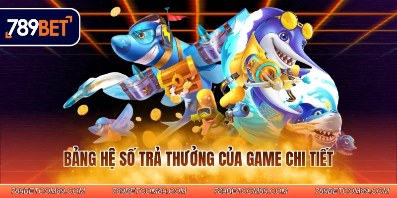 Bảng hệ số trả thưởng của game chi tiết