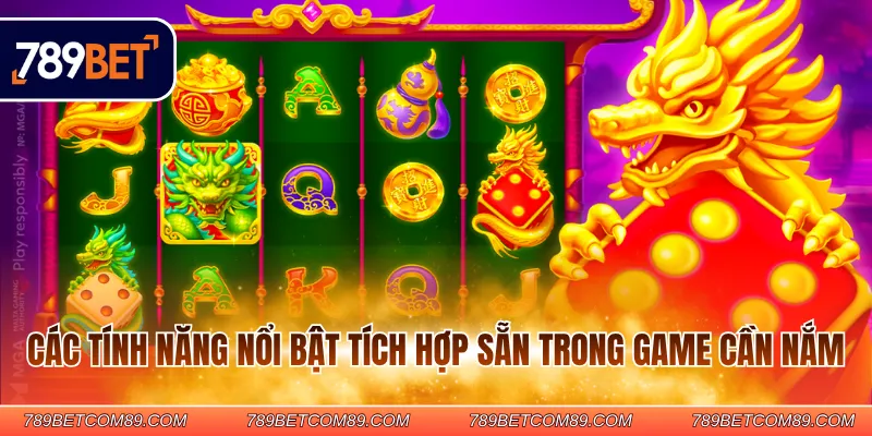Các tính năng nổi bật tích hợp sẵn trong game cần nắm