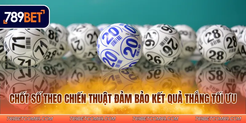 Chốt số theo chiến thuật đảm bảo kết quả thắng tối ưu