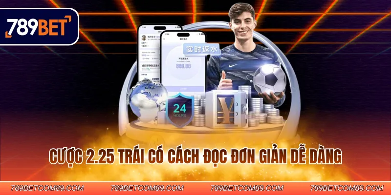 Cược 2.25 trái có cách đọc đơn giản dễ dàng