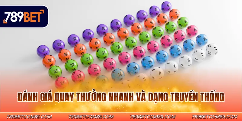 Đánh giá quay thưởng nhanh và dạng truyền thống