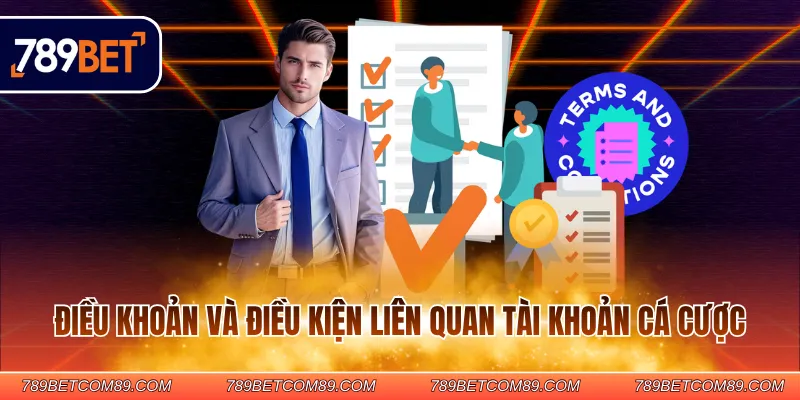 Điều khoản và điều kiện liên quan tài khoản cá cược