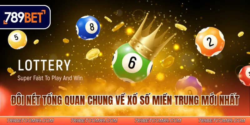 Đôi nét tổng quan chung về xổ số miền Trung mới nhất