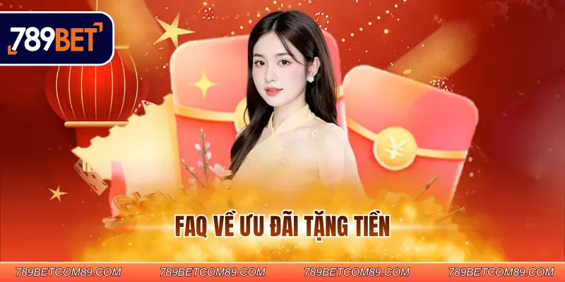 FAQ về ưu đãi tặng tiền