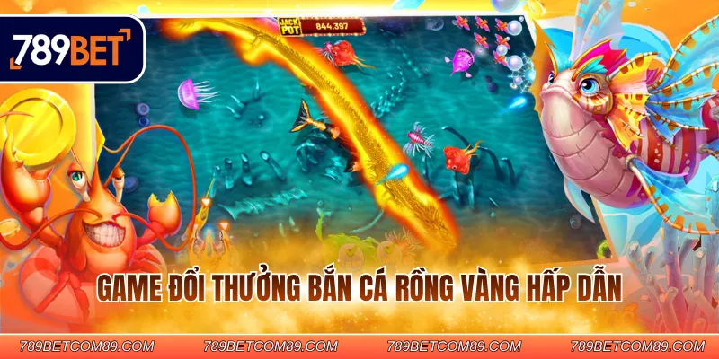 Game đổi thưởng bắn cá rồng vàng hấp dẫn