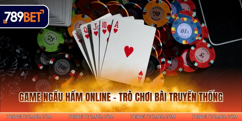 Game ngầu hầm online - Trò chơi bài truyền thống