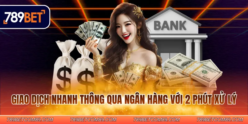 Giao dịch nhanh thông qua ngân hàng với 2 phút xử lý