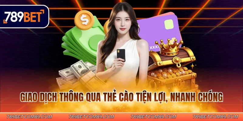 Giao dịch thông qua thẻ cào tiện lợi, nhanh chóng