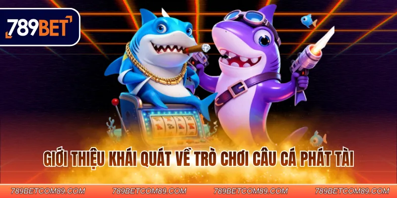 Giới thiệu khái quát về trò chơi câu cá phát tài