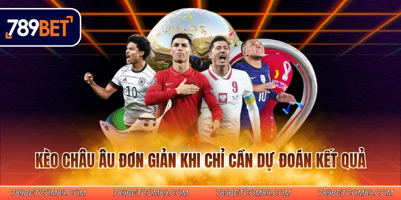 Kèo châu Âu đơn giản khi chỉ cần dự đoán kết quả