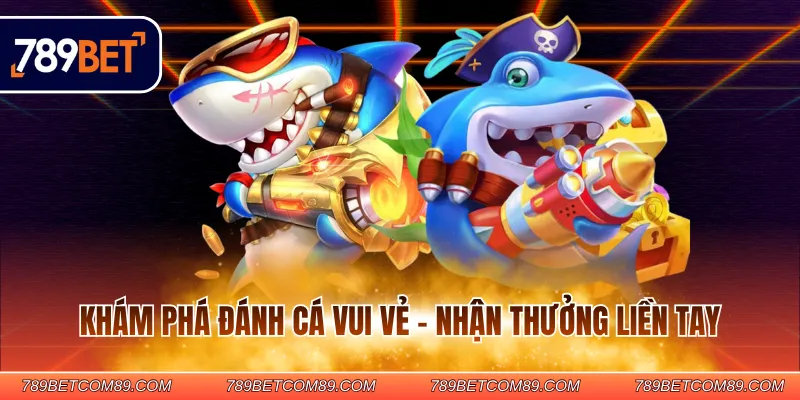 Khám phá đánh cá vui vẻ - Nhận thưởng liền tay