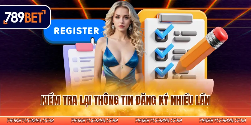 Kiểm tra lại thông tin đăng ký nhiều lần