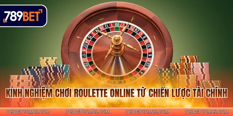 Kinh nghiệm chơi Roulette online từ chiến lược tài chính