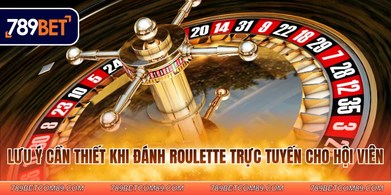 Lưu ý cần thiết khi đánh Roulette trực tuyến cho hội viên