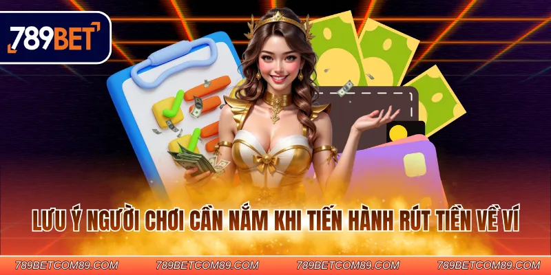 Lưu ý người chơi cần nắm khi tiến hành rút tiền về ví