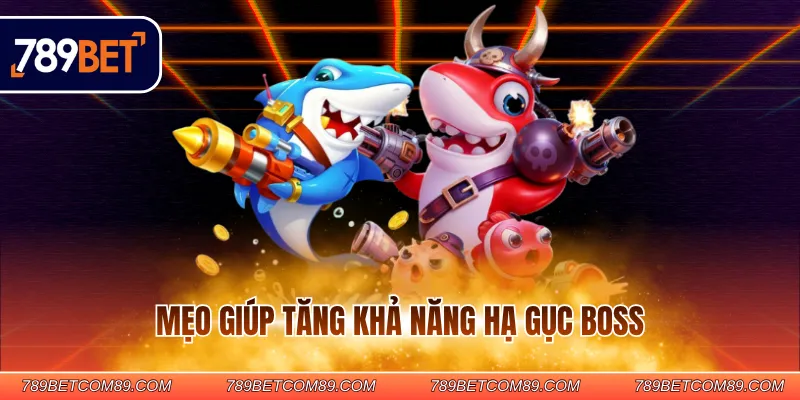 Mẹo giúp tăng khả năng hạ gục boss