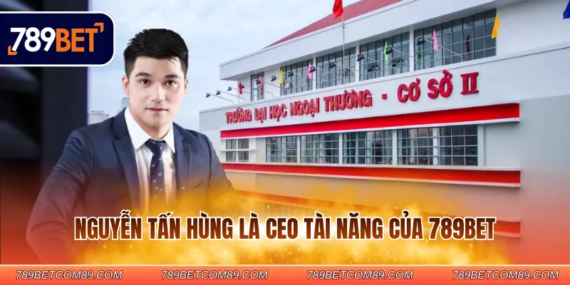 Nguyễn Tấn Hùng là CEO tài năng của 789BET
