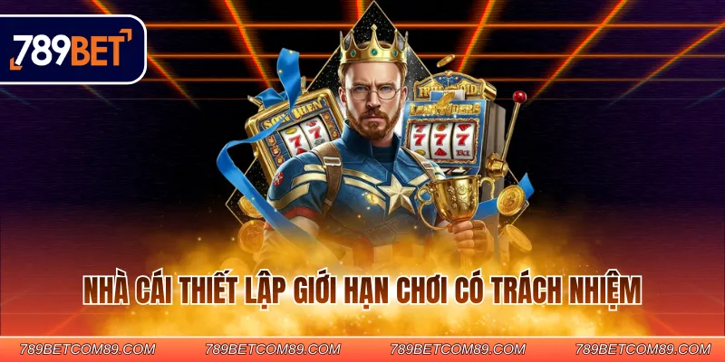 Nhà cái thiết lập giới hạn chơi có trách nhiệm