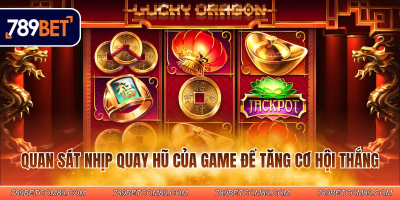 Quan sát nhịp quay hũ của game để tăng cơ hội thắng