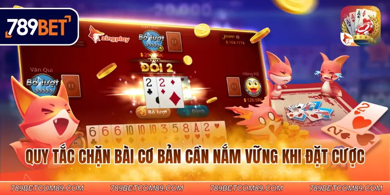 Quy tắc chặn bài cơ bản cần nắm vững khi đặt cược