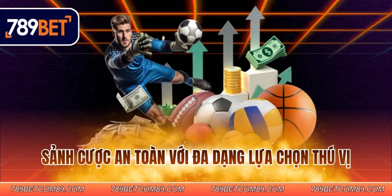 Sảnh cược an toàn với đa dạng lựa chọn thú vị