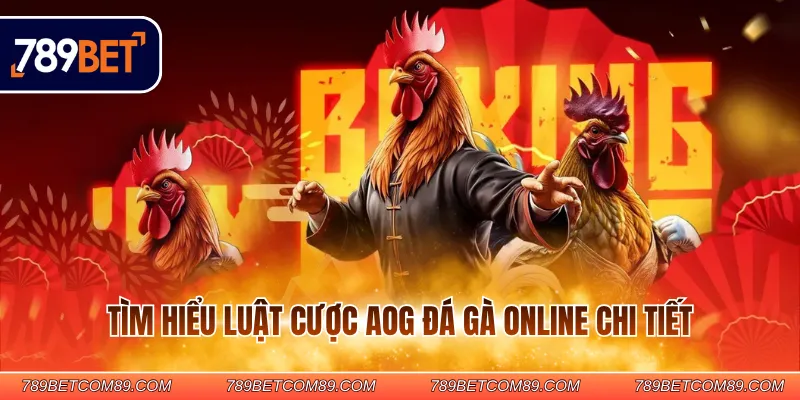Tìm hiểu luật cược AOG đá gà online chi tiết