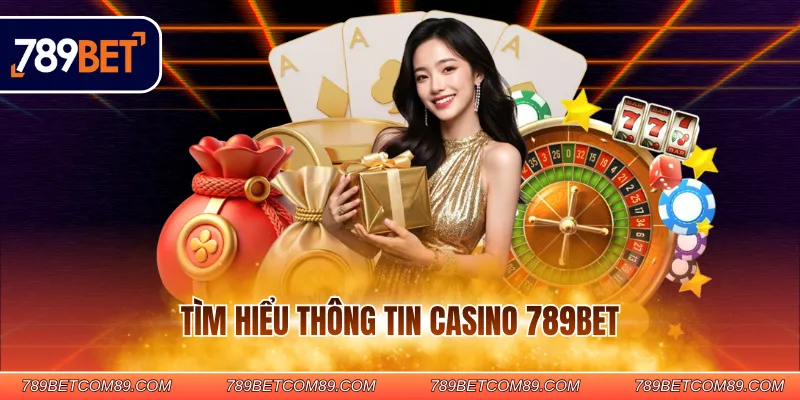 Tìm hiểu thông tin casino 789BET