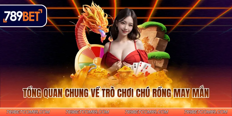 Tổng quan chung về trò chơi Chú Rồng May Mắn