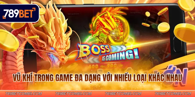 Vũ khí trong game đa dạng với nhiều loại khác nhau